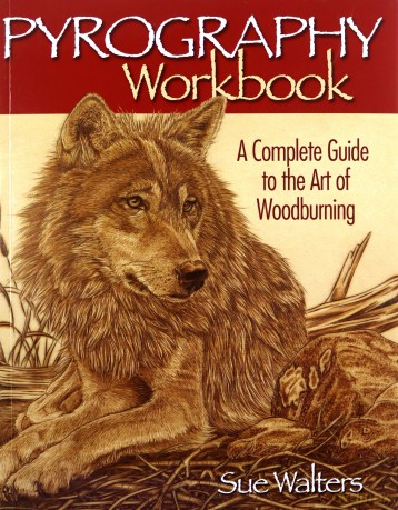 Pyrography Workbook: A Complete Guide to the Art of Woodburning (Fox Chapel Publishing) Step-by-Step Projects and Original Patterns for Beginners, Intermediate, and Advanced Woodburners - Sue Walters [KSIĄŻKA]