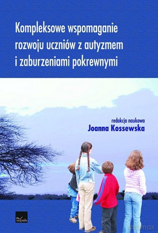Kompleksowe wspomaganie rozwoju uczniów z autyzmem i zaburzeniami pokrewnymi [KSIĄŻKA]