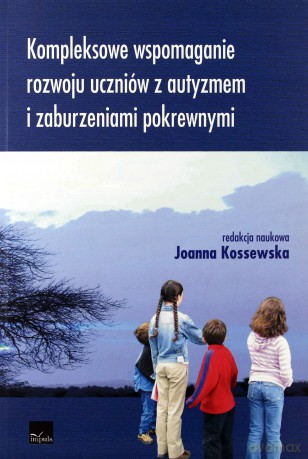 Kompleksowe wspomaganie rozwoju uczniów z autyzmem i zaburzeniami pokrewnymi [KSIĄŻKA]