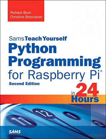 Python Programming for Raspberry Pi, Sams Teach Yourself in 24 Hours (Sams Teach Yourself -- Hours) - Richard Blum [KSIĄŻKA]