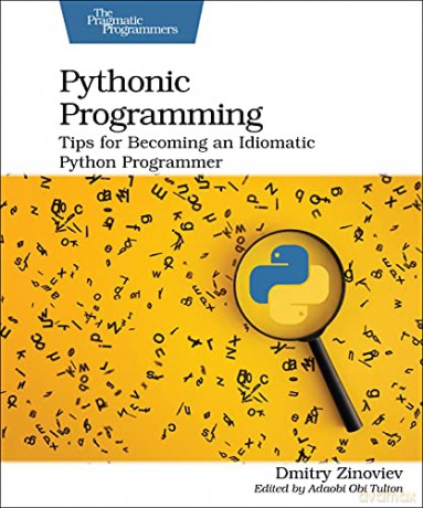 Pythonic Programming: Tips for Becoming an Idiomatic Python Programmer - Dmitry Zinoviev [KSIĄŻKA]