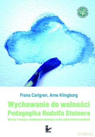 Wychowanie do wolności. Pedagogika Rudolfa Steinera [KSIĄŻKA]