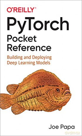 PyTorch Pocket Reference: Building and Deploying Deep Learning Models - Joe Papa [KSIĄŻKA]