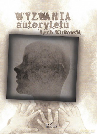 Wyzwania autorytetu w praktyce społecznej i kulturze symbolicznej [KSIĄŻKA]
