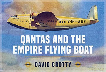 Qantas and the Empire Flying Boat - Crotty David [KSIĄŻKA]