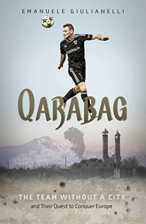 Qarabag: The Team without a City and Their Quest to Conquer Europe - Emanuele Giulianelli [KSIĄŻKA]