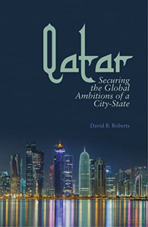 Qatar: Securing the Global Ambitions of a City-state - David B. Roberts [KSIĄŻKA]