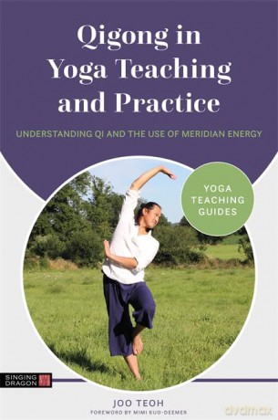 Qigong in Yoga Teaching and Practice: Understanding Qi and the Use of Meridian Energy (Yoga Teaching Guides) - Joo Teoh [KSIĄŻKA]