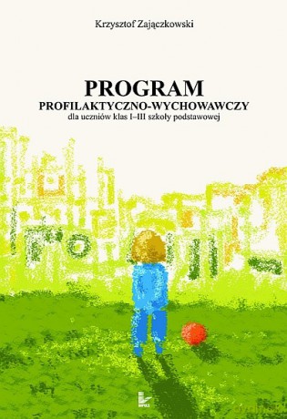 Program profilaktyczno-wychowawczy dla uczniów klas I-III szkoły podstawowej [KSIĄŻKA]