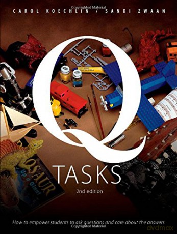 Q-Tasks, 2nd Edition: How to Empower Students to Ask Questions and Care about the Answers - Carol Koechlin [KSIĄŻKA]