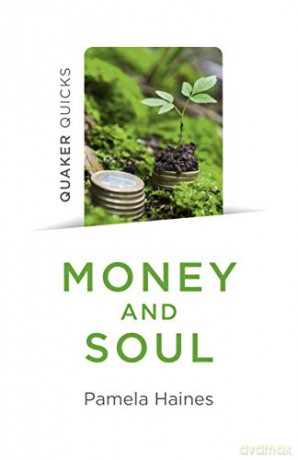 Quaker Quicks - Money and Soul: Quaker Faith and Practice and the Economy - Pamela Haines [KSIĄŻKA]