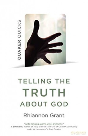 Quaker Quicks - Telling the Truth About God: Quaker approaches to theology - Rhiannon Grant [KSIĄŻKA]