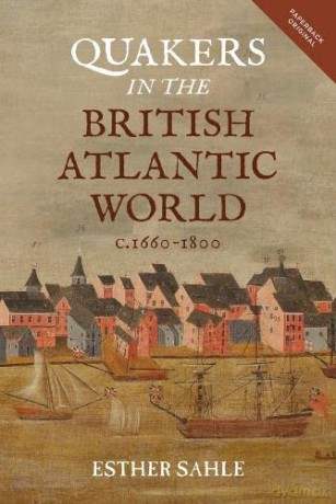 Quakers in the British Atlantic World, c.1660-1800 (People, Markets, Goods: Economies and Societies in History) - Esther Sahle [KSIĄŻKA]