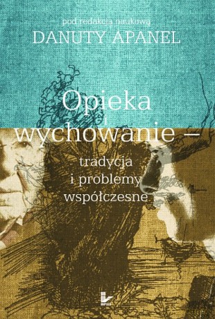 Opieka i wychowanie - tradycja i problemy współczesne [KSIĄŻKA]