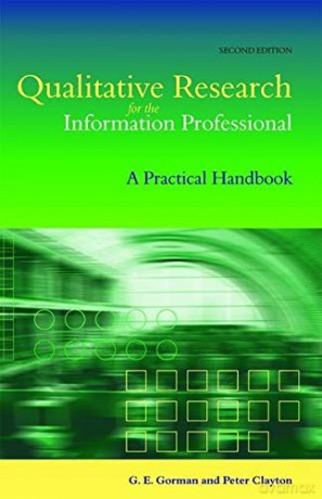 Qualitative Research for the Information Professional: A Practical Handbook (Facet Publications (All Titles as Published)) - G. E. Gorman [KSIĄŻKA]