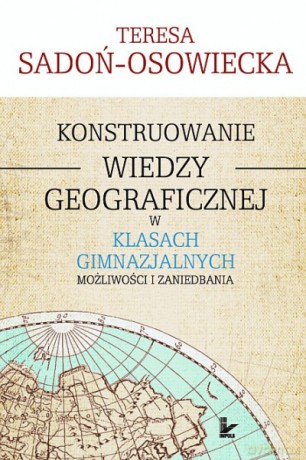 Konstruowanie wiedzy geograficznej w klasach gimnazjalnych [KSIĄŻKA]