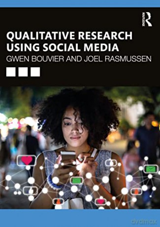 Qualitative Research Using Social Media - Gwen Bouvier [KSIĄŻKA]