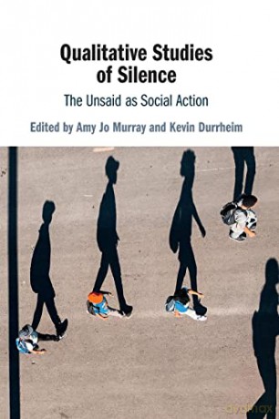 Qualitative Studies of Silence: The Unsaid as Social Action - Amy Jo Murray [KSIĄŻKA]