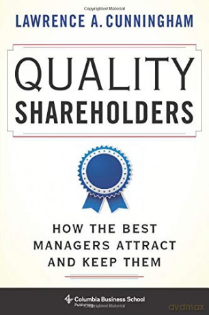Quality Shareholders: How the Best Managers Attract and Keep Them - Lawrence Cunningham [KSIĄŻKA]