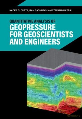 Quantitative Analysis of Geopressure for Geoscientists and Engineers - Nader C. Dutta [KSIĄŻKA]