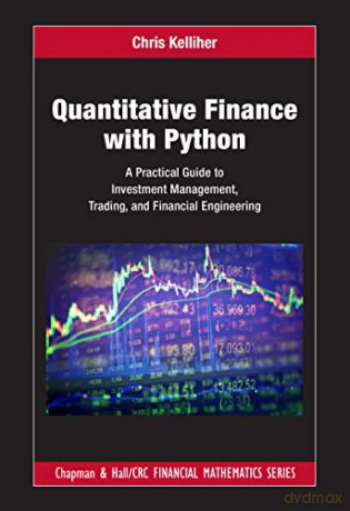 Quantitative Finance with Python: A Practical Guide to Investment Management, Trading, and Financial Engineering (Chapman and Hall/CRC Financial Mathematics Series) - Chris Kelliher [KSIĄŻKA]