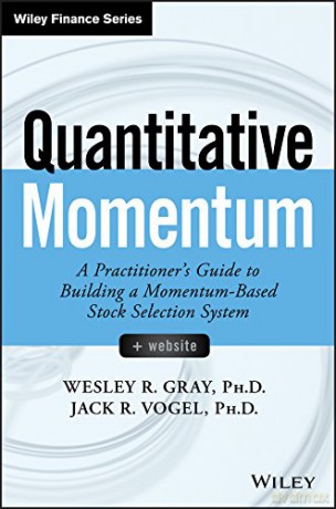 Quantitative Momentum: A Practitioner's Guide to Building a Momentum-Based Stock Selection System (Wiley Finance) - Wesley R. Gray [KSIĄŻKA]
