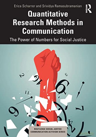 Quantitative Research Methods in Communication: The Power of Numbers for Social Justice (Routledge Social Justice Communication Activism Series) - Erica Scharrer [KSIĄŻKA]