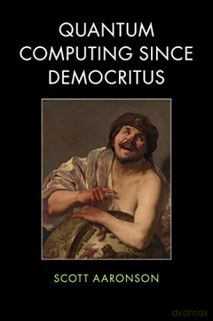 Quantum Computing since Democritus - Scott Aaronson [KSIĄŻKA]