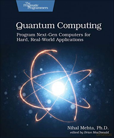 Quantum Computing: Program Next-Gen Computers for Hard, Real-World Applications - Nihal Mehta [KOMIKS]