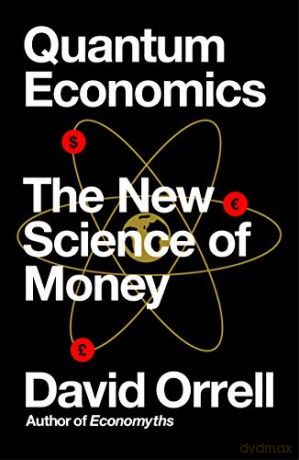 Quantum Economics: The New Science of Money - David Orrell [KSIĄŻKA]