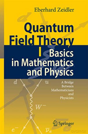 Quantum Field Theory I: Basics in Mathematics and Physics: A Bridge between Mathematicians and Physicists - Eberhard Zeidler [KSIĄŻKA]