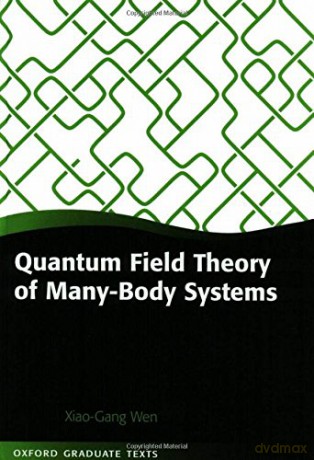 Quantum Field Theory of Many-Body Systems: From the Origin of Sound to an Origin of Light and Electrons (Oxford Graduate Texts) - Xiao-Gang Wen [KSIĄŻKA]