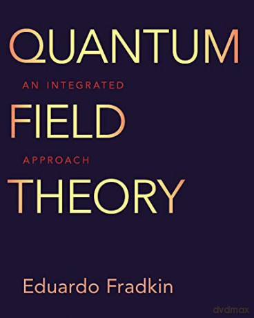 Quantum Field Theory: An Integrated Approach - Eduardo Fradkin [KSIĄŻKA]