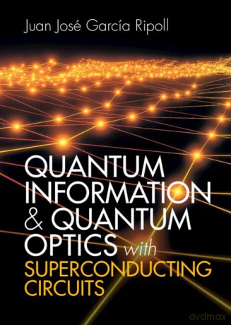 Quantum Information and Quantum Optics with Superconducting Circuits - Juan José García Ripoll [KSIĄŻKA]