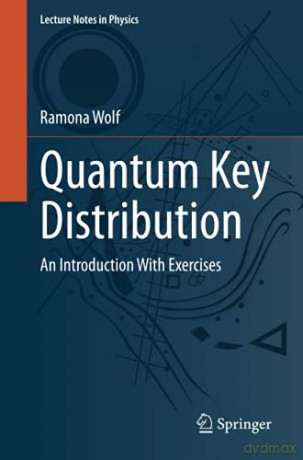 Quantum Key Distribution: An Introduction with Exercises: 988 (Lecture Notes in Physics, 988) - Ramona Wolf [KSIĄŻKA]