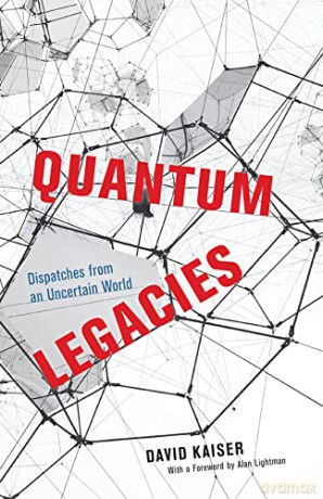Quantum Legacies: Dispatches from an Uncertain World - David Kaiser [KSIĄŻKA]