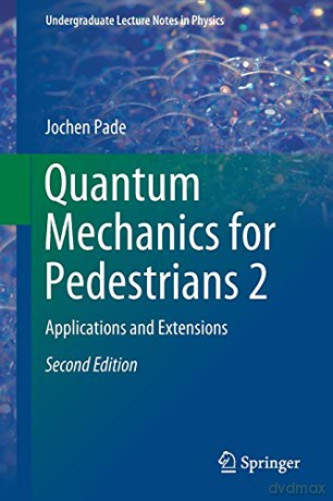 Quantum Mechanics for Pedestrians 2: Applications and Extensions (Undergraduate Lecture Notes in Physics) - Jochen Pade [KSIĄŻKA]