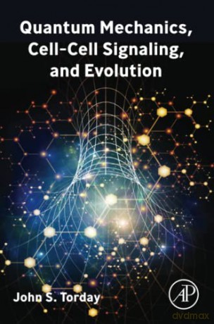 Quantum Mechanics, Cell-Cell Signaling, and Evolution - Torday [KSIĄŻKA]