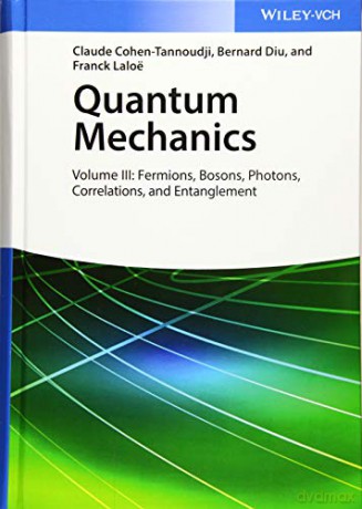 Quantum Mechanics, Volume 3: Fermions, Bosons, Photons, Correlations, and Entanglement - Bernard Diu [KSIĄŻKA]