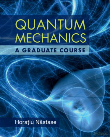 Quantum Mechanics: A Graduate Course - Horatiu Nastase [KSIĄŻKA]