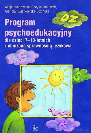 Program psychoedukacyjny dla dzieci 7-10-letnich doskonalący sprawność językową [KSIĄŻKA]