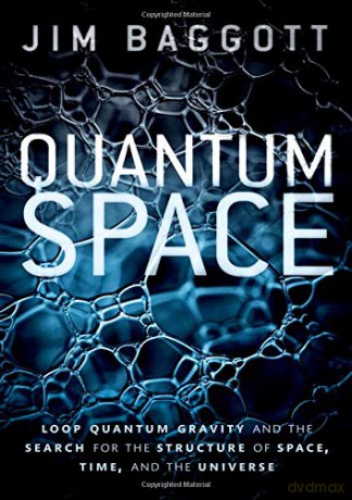 Quantum Space: Loop Quantum Gravity and the Search for the Structure of Space, Time, and the Universe - Jim Baggott [KSIĄŻKA]