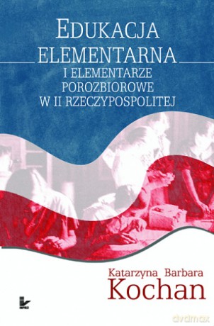 Edukacja elementarna i elementarze porozbiorowe w II Rzeczypospolitej [KSIĄŻKA]