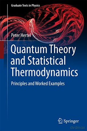 Quantum Theory and Statistical Thermodynamics: Principles and Worked Examples (Graduate Texts in Physics) - Peter Hertel [KSIĄŻKA]