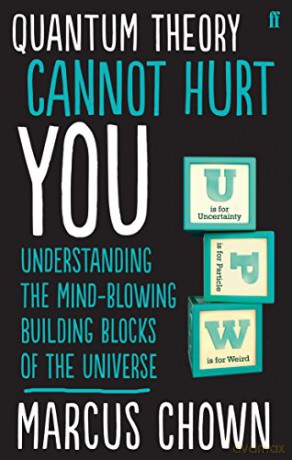 Quantum Theory Cannot Hurt You: Understanding the Mind-Blowing Building Blocks of the Universe - Marcus Chown [KSIĄŻKA]
