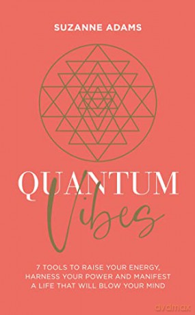 Quantum Vibes: 7 Tools to Raise Your Energy, Harness Your Power and Manifest a Life that Will Blow Your Mind - Suzanne Adams [KSIĄŻKA]