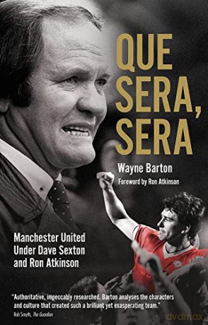 Que Sera, Sera: Manchester United Under Dave Sexton and Big Ron - Wayne Barton [KSIĄŻKA]