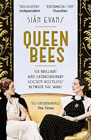 Queen Bees: Six Brilliant and Extraordinary Society Hostesses Between the Wars - A Spectacle of Celebrity, Talent, and Burning Ambition - Siân Evans [KSIĄŻKA]