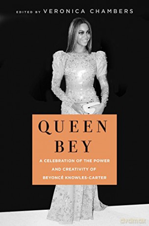 Queen Bey: A Celebration of the Power and Creativity of Beyoncé Knowles-Carter - Veronica Chambers [KSIĄŻKA]