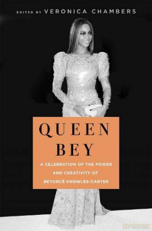 Queen Bey: A Celebration of the Power and Creativity of Beyoncé Knowles-Carter - Veronica Chambers [KSIĄŻKA]